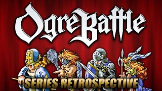 Ogre Battle Complete Series Retrospective
