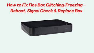 How to Fix Fios Box Glitching/Freezing – Reboot, Signal Check & Replace Box