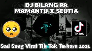 DJ Virall TikTok  🎶 Bilang PamaMantu x Seutia ( sad song ) Terbaru 2021