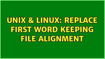 Unix & Linux: Replace first word keeping file alignment (2 Solutions!!)