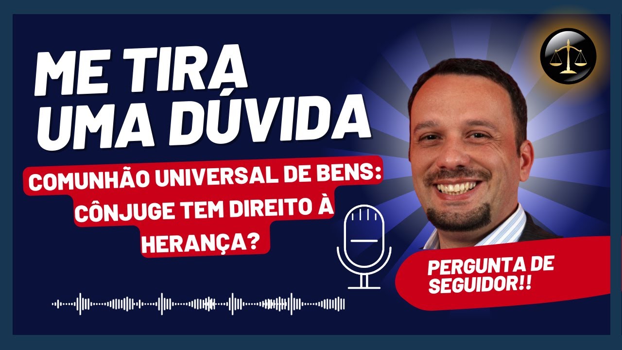 Comunhão Universal de Bens: Cônjuge tem Direito à Herança? Dr ...