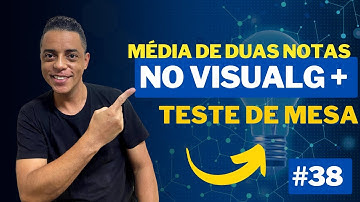 Visualg - Média de Notas + Teste de Mesa (Algoritmos e Logica de Programação) Continuação