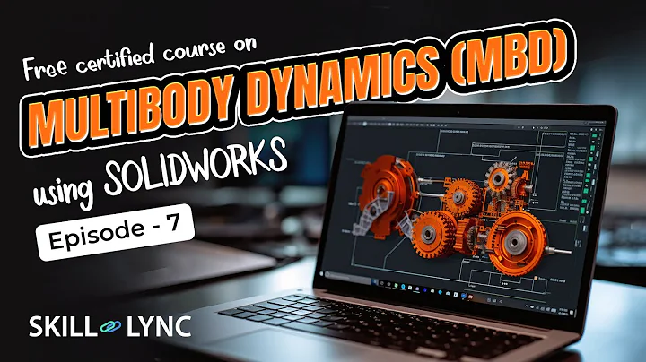 Multibody Dynamics using SOLIDWORKS Tutorial from Beginners to Advanced | Episode 7 | Skill-Lync