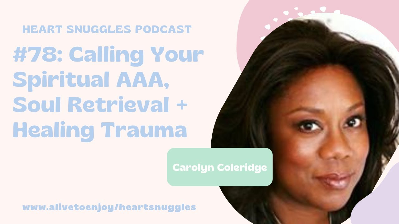 SOUL retrieval and Calling Triple AAA with Heart snuggles Podcast