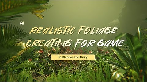 Realistic Foliage Creating for Game