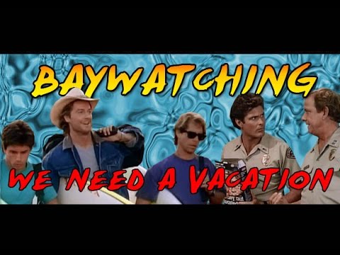 Baywatching: We Need a Vacation