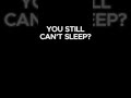 You Still Can't Sleep?