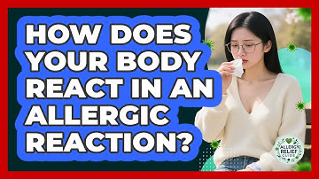 How Does Your Body React In An Allergic Reaction? - Allergy Relief Guide