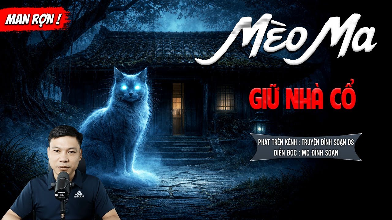 MÈO MA GIỮ NHÀ CỔ - truyện ma mới nhất 2025 | MC ĐÌNH SOẠN kể lại...