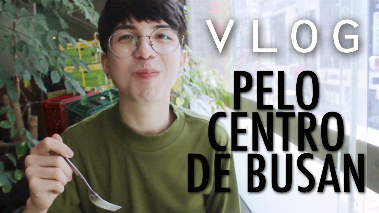 PELO CENTRO DE BUSAN | VLOG
