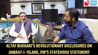 Altaf Bukhari’s revolutionary disclosures on Jamaat-I- Islami, PM’s statehood statement