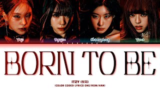 ITZY BORN TO BE Lyrics (있지 BORN TO BE 가사) (Color Coded Lyrics)
