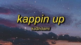 Ka$hdami - Kappin Up (Lyrics) | choppa with extensions make your rappers cappin up