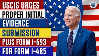 Uscis Urges Proper Initial Evidence Submission Plus Form I-693 For Form I-485