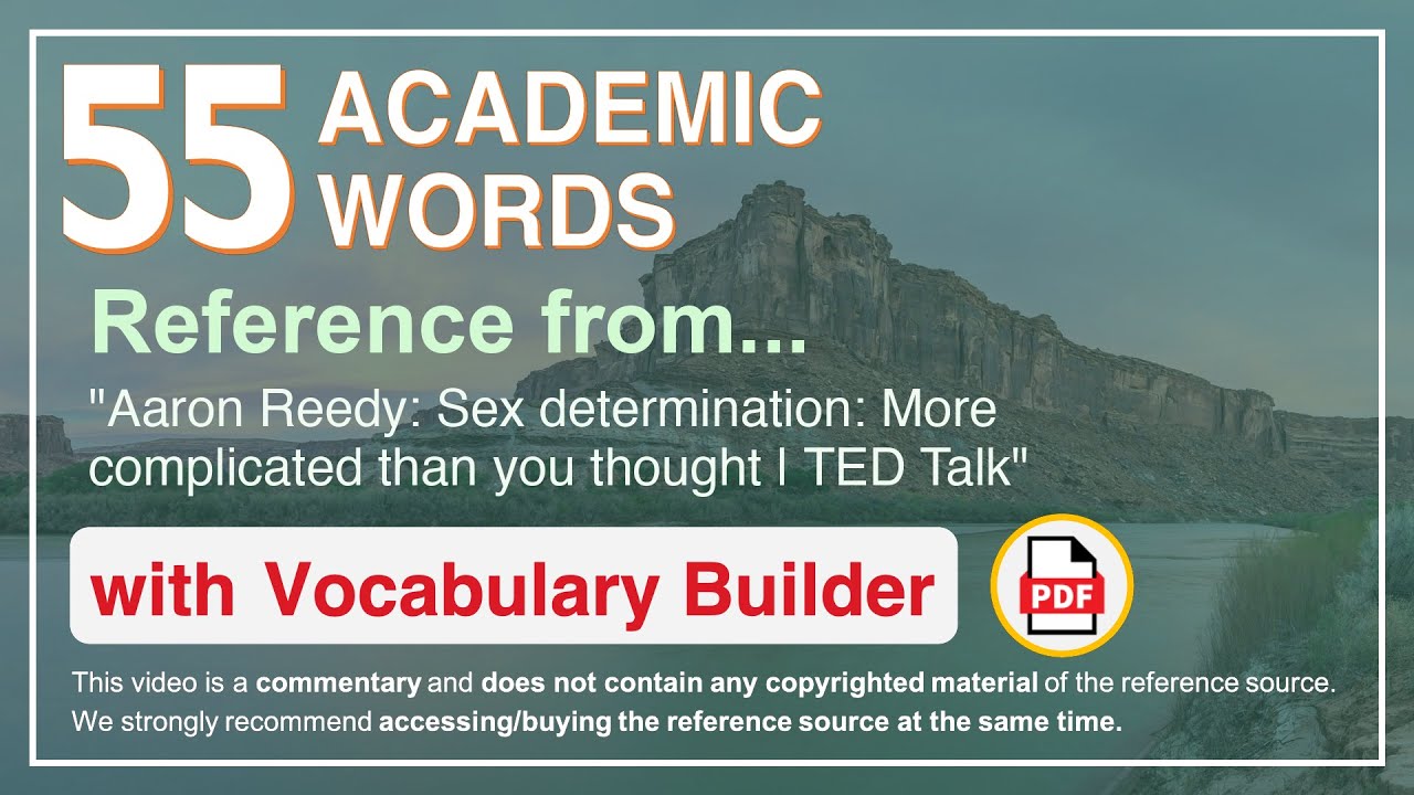 55 Academic Words Ref from "Aaron Reedy: Sex determination: More complicated than you thought | TED"