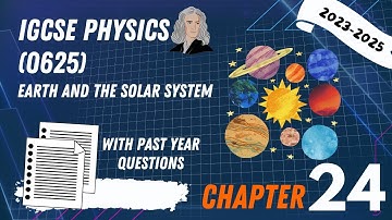 IGCSE Physics (2025-2027) + PYQ - C24/25: Earth and The Solar System