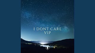 I dont Care VIP