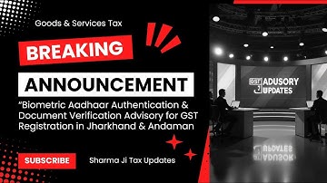 GSTN Advisory: Biometric Aadhaar Authentication Rolled Out in Jharkhand & Andaman (Feb 2025)