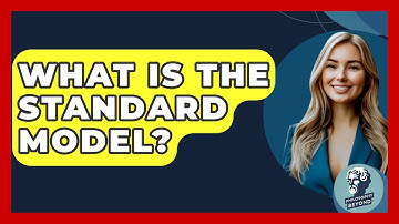 What Is The Standard Model? - Philosophy Beyond