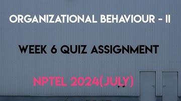 Organizational Behaviour - II Week 6 Quiz Assignment Solution | NPTEL 2024(July) | SWAYAM 2024 |