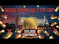 RUSSIA JUST REPLACED ALL GOLD RESERVES WITH XRP! PRICE TARGET $55,000 ANNOUNCED BY KREMLIN