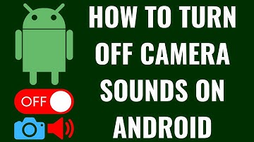 How to Turn Off Camera Sounds on Android