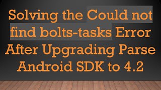 Solving the Could not find bolts-tasks Error After Upgrading Parse Android SDK to 4.2