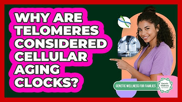 Why Are Telomeres Considered Cellular Aging Clocks? - Genetic Wellness for Families