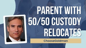 What Happens When One Parent With 50/50 Custody Relocates - ChooseGoldman.com