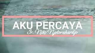 Aku Percaya lirik - Ir. Niko Njotorahardjo