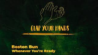 Boston Bun - Whenever You’re Ready