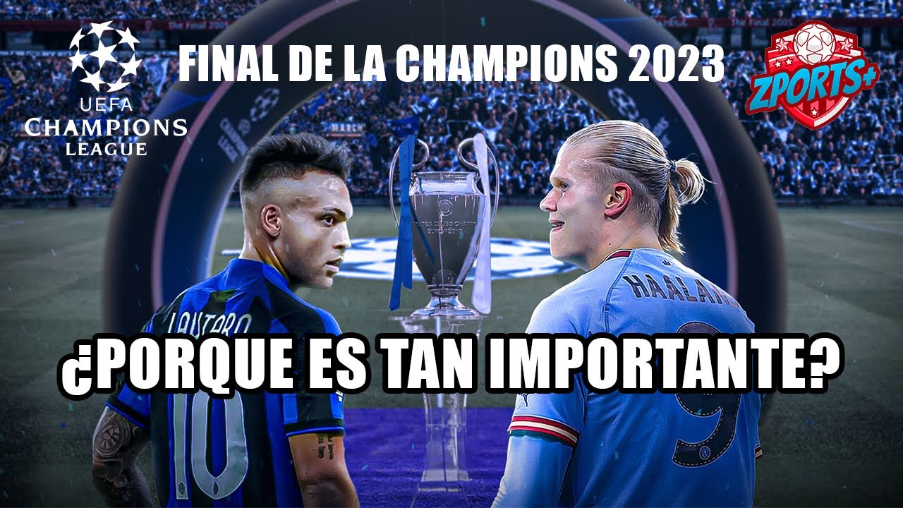 FUTBOL: FINAL DE LA CHAMPIONS 2023 ¿PORQUE ES TAN IMPORTANTE? - YouTube
