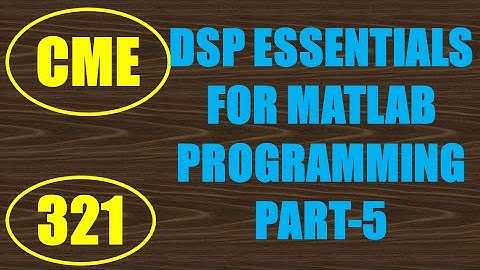 CME | Lecture-321 | DSP Essentials for MATLAB Programming Part-5