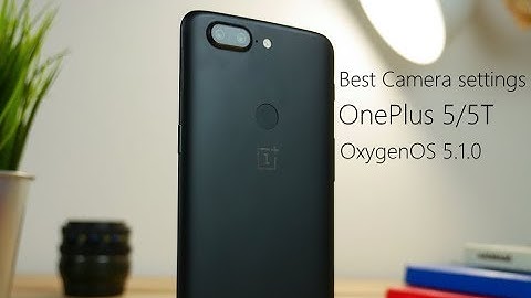 OnePlus 5/5T | Best Settings | Improve Camera quality | OxygenOS 5.1.0