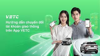 [MỚI NHẤT] Hướng dẫn chuyển đổi Tài khoản giao thông trên VETC