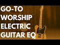 Go To EQ for Worship Electric Guitars