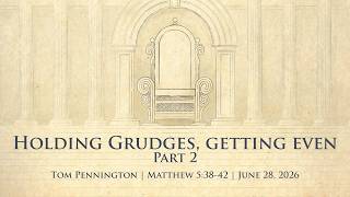 Holding Grudges Getting Even Part 2 Tom Pennington Matthew 5 38-42 June 28 2026