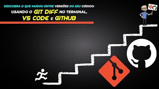 Descubra o que mudou entre versões do seu código: Usando o git diff no terminal, VS Code e GitHub