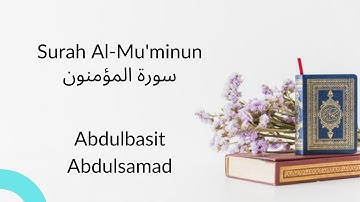 Surah Al Muminun Abdulbasit - سورة المؤمنون كاملة