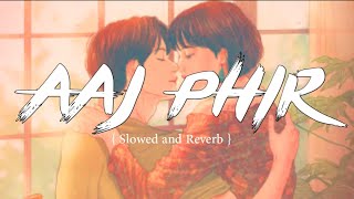 Aaj Phir - { Slowed + Reverb } Arijit Singh, Samria Koppikar | Hate Story 2 | Abid SR Music
