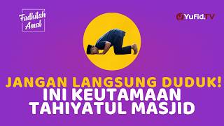 Jangan Langsung Duduk! Ini Keutamaan Tahiyatul Masjid - Fadhilah Amal