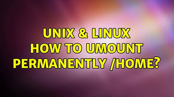 Unix & Linux: How to umount permanently /home? (2 Solutions!!)