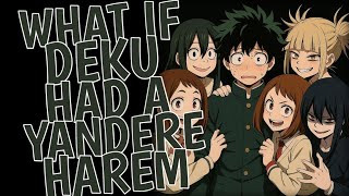 What If Deku Had a Yandere Harem Part 1