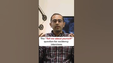 Residency interviews: How to approach the “Tell me about yourself” question