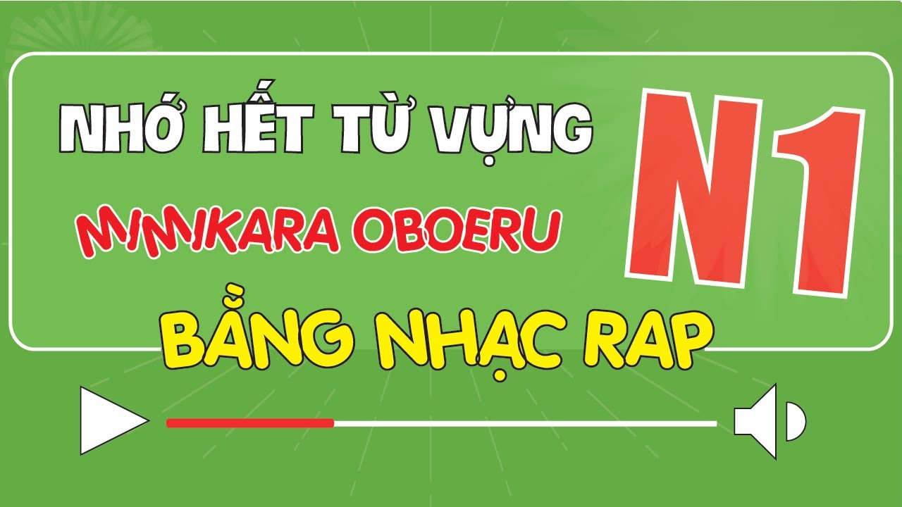 Học hết từ vựng N1 Mimikara oboeru bằng RAP cực dễ nhớ