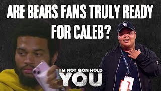 Are Bears Fans Truly Ready For Caleb? | I'm Not Gon Hold You #INGHY