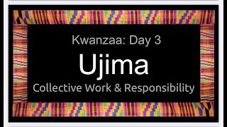 Kwanzaa Day 3: Ujima - Collective Work and Responsibility