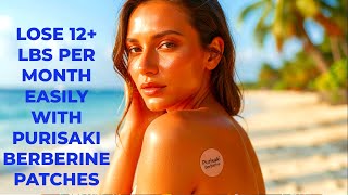 Lose 12+ lbs Per Month Easily with Purisaki Berberine Patches