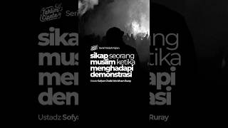 Sikap Seorang Muslim Menghadapi Demonstrasi  Ustadz Sofyan Chalid Ruray