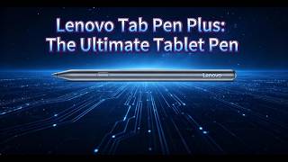 One Pen to Rule Them All! Lenovo Tab Pen Plus Compatibility (with Model List)